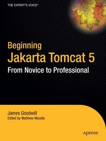 Beginning Jakarta Tomcat 5: From Novice to Professional