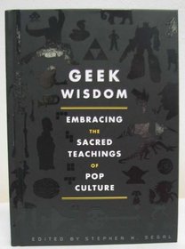 Geek Wisdom : Embracing the Sacred Teachings of Pop Culture