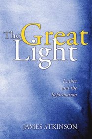 The Great Light: Luther and the Reformation (Advance of Christianity Thorugh the Centuries)