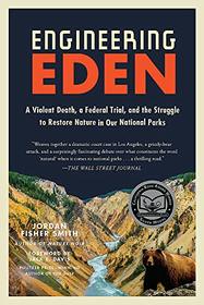 Engineering Eden: A Violent Death, a Federal Trial, and the Struggle to Restore Nature in Our National Parks