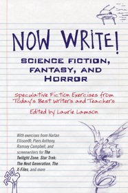 Now Write! Science Fiction, Fantasy and Horror: Speculative Fiction Exercises from Today's Best Writers and Teachers