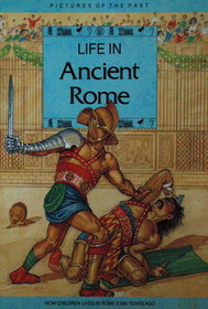 Life In Ancient Rome( Pictures of the Past Ser.)