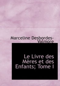Le Livre des Meres et des Enfants; Tome I (Large Print Edition) (French Edition)