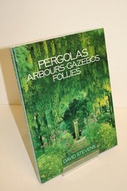 Pergolas, Arbours, Gazebos, Follies
