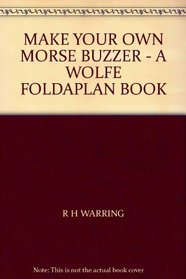 MAKE YOUR OWN MORSE BUZZER - A WOLFE FOLDAPLAN BOOK