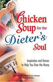 Chicken Soup for the Dieter's Soul: Inspiration and Humor to Help You Over the Hump (Chicken Soup for the Soul)
