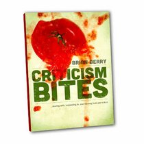 Criticism Bites: Dealing With, Responding To, and Learning From Your Critics