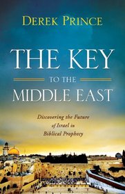 Key to the Middle East, The: Discovering the Future of Israel in Biblical Prophecy