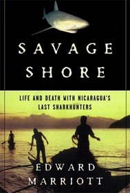 Savage Shore: Life and Death With Nicaragua's Last Shark Hunters