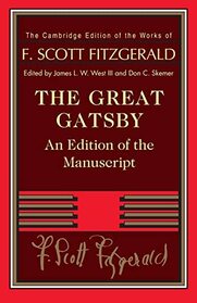 The Great Gatsby: An Edition of the Manuscript (The Cambridge Edition of the Works of F. Scott Fitzgerald)