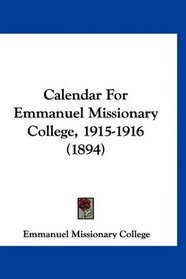 Calendar For Emmanuel Missionary College, 1915-1916 (1894)