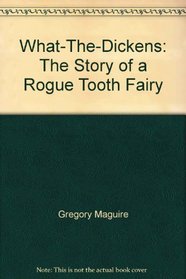 What-The-Dickens: The Story of a Rogue Tooth Fairy