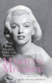 ICON: THE LIFE, TIMES, AND FILMS OF MARILYN MONROE VOLUME 1 1926 TO 1956 (HARDBACK)