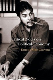 Critical Notes on Political Economy: A Revolutionary Humanist Approach to Marxist Economics (Che Guevara Publishing Project)