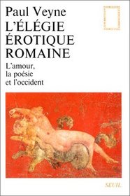 L'elegie erotique romaine: L'amour, la poesie et l'Occident (Pierres vives) (French Edition)