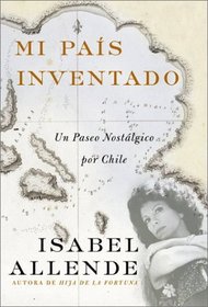 Mi Pais Inventado : Un Paseo Nostalgico por Chile