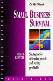 Small Business Survival: Strategies for Delivering Growth and Staying Profitable (NatWest Business Handbooks)