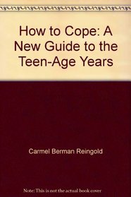 How to Cope : A New Guide to the Teen-Age Years