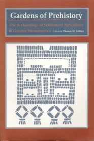 Gardens of Prehistory: The Archaeology of Settlement Agriculture in Greater Mesoamerica