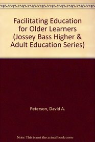 Facilitating Education for Older Learners (Jossey Bass Higher and Adult Education Series)