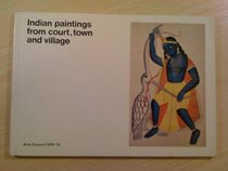 Indian paintings from court, town and village: [catalogue of a travelling exhibition] 1970-72