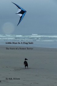 Little Man in a Dog Suit: The Story of a Boston Terrier