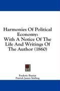 Harmonies Of Political Economy: With A Notice Of The Life And Writings Of The Author (1860)