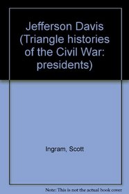 The Triangle Histories of the Civil War: Leaders - Jefferson Davis (The Triangle Histories of the Civil War: Leaders)