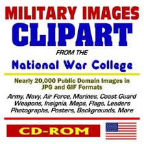 Military Images Clipart from the National War College: Public Domain Images of the Army, Navy, Air Force, Marines, Coast Guard, Weapons, Insignia, Maps, ... Posters, Backgrounds, More (CD-ROM)