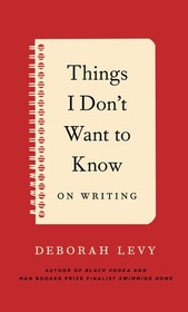 Things I Don't Want to Know: On Writing