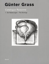 Gunter Grass: Catalogue Raisonne. Volume 1 - The Etchings