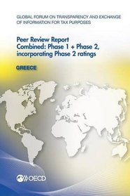 Global Forum on Transparency and Exchange of Information for Tax Purposes Peer Reviews: Greece 2013:  Combined: Phase 1 + Phase 2, incorporating Phase 2 ratings