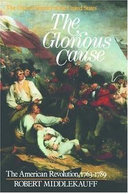 The Glorious Cause: The American Revolution, 1763-1789 (Oxford History of the United States)