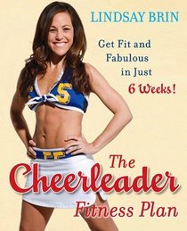 The Cheerleader Fitness Plan: Get Fit and Fabulous in Just Six Weeks!
