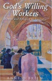 God's Willing Workers: Women and Religion in Australia