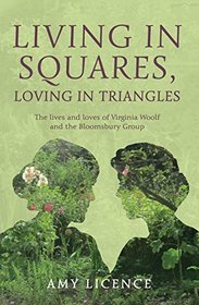 Living in Squares, Loving in Triangles: The Lives and Loves of Virginia Woolf & the Bloomsbury Group