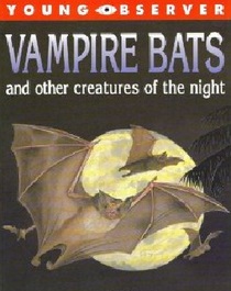 Vampire Bats and Other Creatures of the Night (Young Observer)