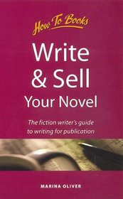 Write and Sell Your Novel: The Fiction Writer's Guide to Writing for Publication (Creative Writing)