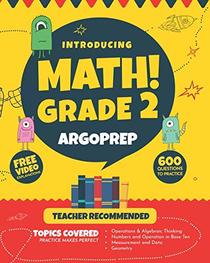 Introducing MATH! Grade 2 by ArgoPrep: 600+ Practice Questions + Comprehensive Overview of Each Topic + Detailed Video Explanations Included  | 2nd Grade Math Workbook