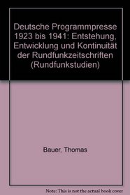 Deutsche Programmpresse, 1923 bis 1941: Entstehung, Entwicklung und Kontinuitat der Rundfunkzeitschriften (Rundfunkstudien) (German Edition)