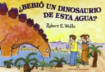 Bebio un dinosaurio de esta agua?/ Did A Dinosaur Drink this Water? (Spanish Edition)