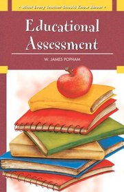 What Every Teacher Should Know About: Educational Assessment