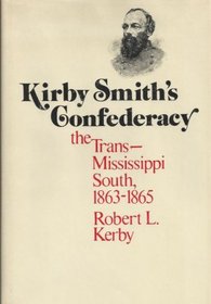 Kirby Smith's Confederacy: The Trans Mississippi South 1863-1865