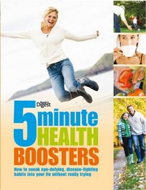 5 Minute Health Boosters: How to Sneak Age-Defying, Disease-Fighting Habits into Your Life without Really Trying