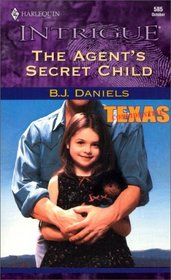 The Agent's Secret Child (Texas Confidential, Bk 2) (Harlequin Intrigue, No 585)
