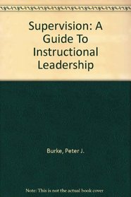 Supervision: A Guide To Instructional Leadership