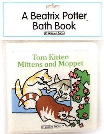 Tom Kitten Mittens and Moppet : A Beatrix Potter Bath Book (Beatrix Potter Bath Books)
