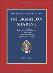 National Strategy for Information Sharing: Successes and Challenges in Improving Terrorism-Related Information Sharing