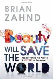 Beauty Will Save the World: Rediscovering the allure and mystery of Christianity
