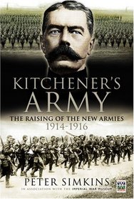 KITCHENER'S ARMY: The Raising of the New Armies 1914 - 1916